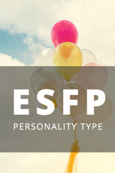 Personality Type: ESFP [Entertainer, Promoter, Realist, Performer]
